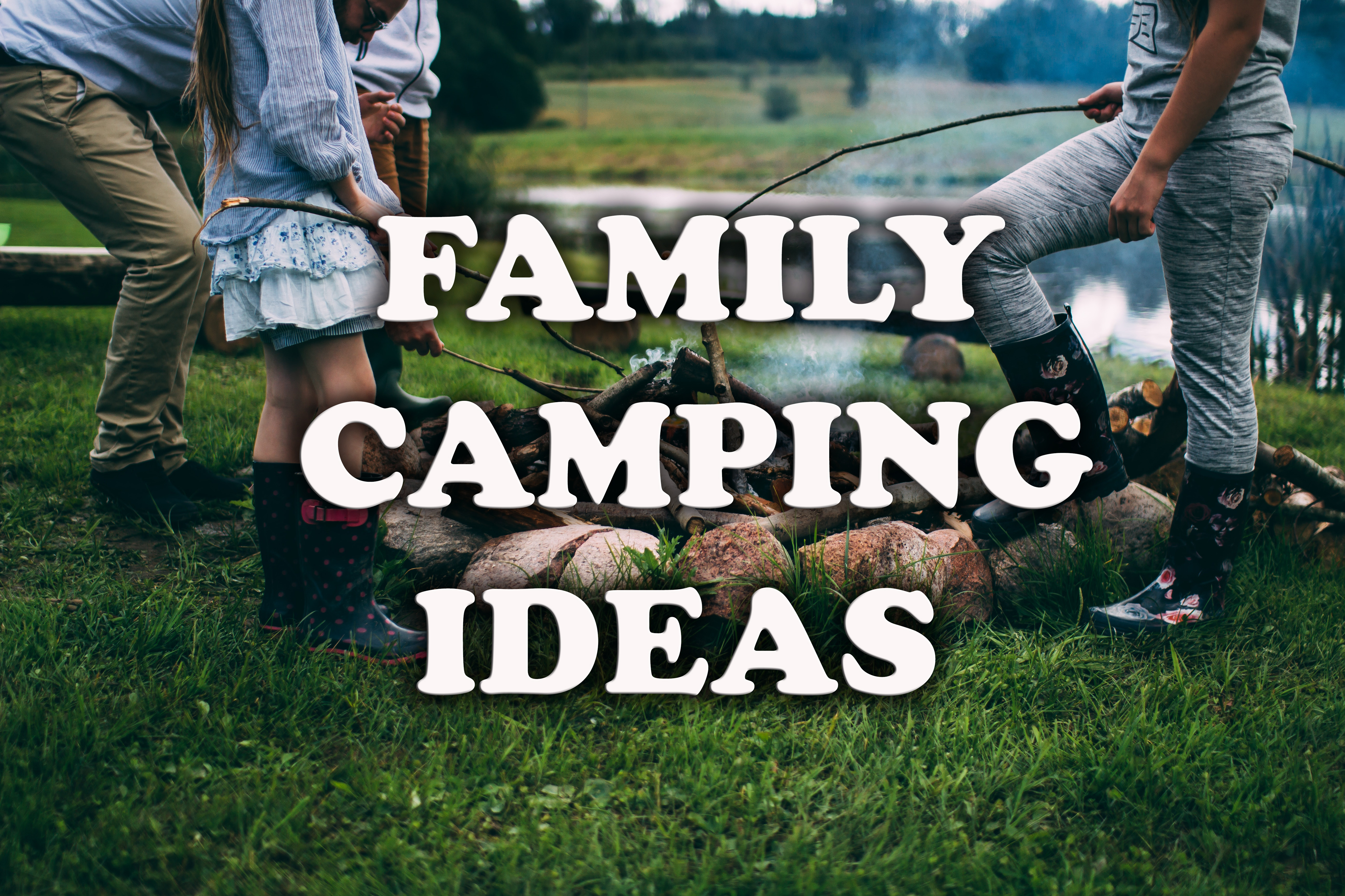 Family campig tips & ideas